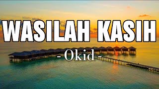 Wasilah Kasih - Okid [ Lirik ]