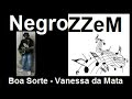 Cantando Vanessa da Mata - Boa Sorte (NegroZZeM)