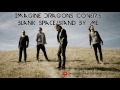 Imagine Dragons Cover - Blank Space/Stand By Me (Taylor Swift/Ben E. King)