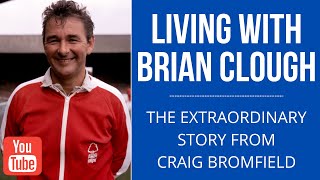 LIVING WITH BRIAN CLOUGH - The extraordinary story of Craig Bromfield