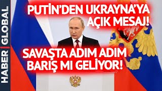 Putin'den Ukrayna'ya Açık Çağrı Geldi! Putin Barış İçin İşaret Gönderdi