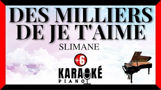 Des milliers de je t'aime - SLIMANE (Karaoké Piano Français - Higher Key)