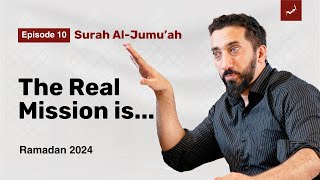 Why Didn't the Prophet ﷺ Do Tafsir? | Ep.10 | Surah Al-Jumu'ah | Nouman Ali Khan | Ramadan 2024