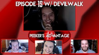 Peekers Advantage Episode 15 - No Better Satisfaction w/ Devilwalk