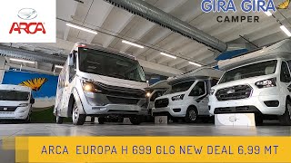 ARCA  EUROPA NEW DEAL H 699 GLG LUSSO e QUALITA' IN 6,99 MT.Top di gamma motorhome camper CAMPERLIFE