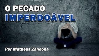 O Pecado Imperdoável - Prof. Matheus Zandona