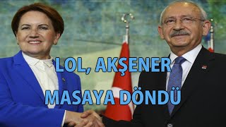 CY - LOL, Akşener Masaya Döndü