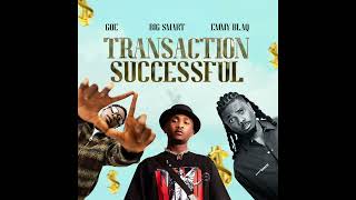 Big Smart - Transaction Successful (ft GOE \u0026 EMMY BLAQ)