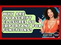 Why Are JavaScript Closures So Important For Functions? - JavaScript Toolkit
