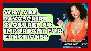 Why Are JavaScript Closures So Important For Functions? - JavaScript Toolkit