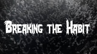 Linkin Park - Breaking the Habit / Lyrics