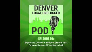 Episode 1: Exploring Denver's Hidden Greeneries: Parks and Gardens Off the Beaten Path