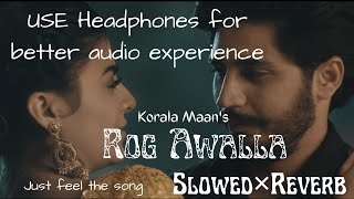 Rog Awalla || (Slowed× Reverb) || Korala Maan || latest punjabi song @haryanavoice7426
