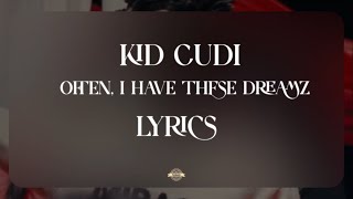 Kid Cudi- OFTEN, I HAVE THESE DREAMZ (Lyrics)