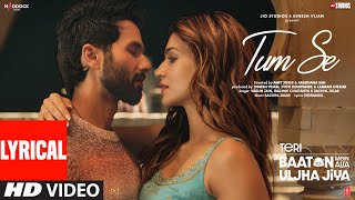 Tum Se (Lyrics): Shahid Kapoor, Kriti Sanon | Sachin-Jigar, Raghav Chaitanya, Va