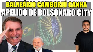 Agora o Lula surta de vez: Balneário Camboriú ganha apelido de Bolsonaro City