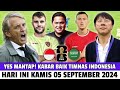 YES MANTAP ALHAMDULILLAH! Berita Timnas Indonesia Hari Ini 🔥 Kamis 05 September 2024