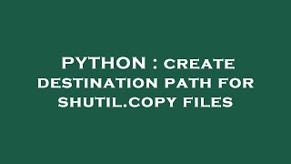 PYTHON : create destination path for shutil.copy files