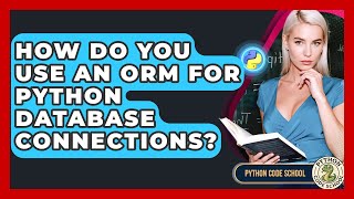 How Do You Use An ORM For Python Database Connections? - Python Code School