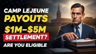 Camp Lejeune Lawsuit 2025: Massive Settlement Amounts & Eligibility Explained