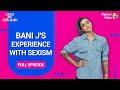 Bani J's experience with sexism | Ladies v/s Gentlemen | Full Episode 3 | Flipkart Video​