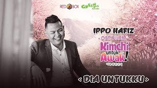 Ippo Hafiz - Dia Untukku Official Ost Kimchi Untuk Awak Hd