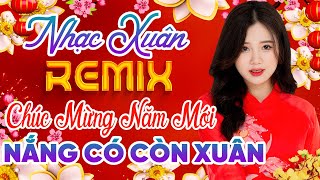 NẮNG CÓ CÒN XUÂN ➤Chào Xuân Ất Tỵ 2025 - LK Nhạc Xuân Disco 2025 Hay Nhất Nghe Là Thấy Tết