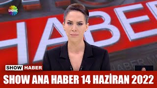 Show Ana Haber 14 Haziran 2022