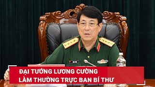 Chân dung Đại tướng Lương Cường vừa được Bộ Chính trị phân công làm Thường trực Ban Bí thư | BLĐ