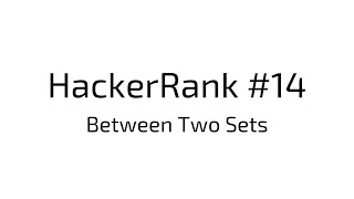 HackerRank #14 | Between Two Sets