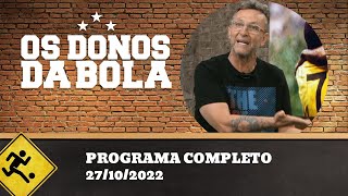 OS DONOS DA BOLA - 27/10/2022 - PROGRAMA COMPLETO