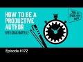 How to be a Productive Author (The Self Publishing Show, episode 172)