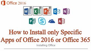 How to Install Only Specific Apps of MS Office 2016 or Office 365