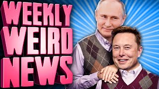 Elon \u0026 Putin's Secret Bromance - Weekly Weird News