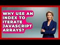 Why Use An Index To Iterate JavaScript Arrays? - JavaScript Toolkit