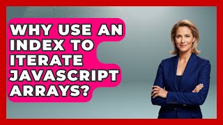 Why Use An Index To Iterate JavaScript Arrays? - JavaScript Toolkit