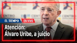 🔴Atención: Álvaro Uribe, a juicio | El Tiempo