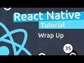 React Native Tutorial  #35 - Wrap Up