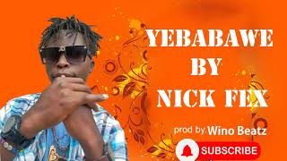 Yebabawe By Nick Fex prod by. Wino Beatz