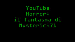 YOUTUBE HORROR: il fantasma di Mysteric671 Ep.1