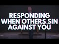 Responding When Others Sin Against You