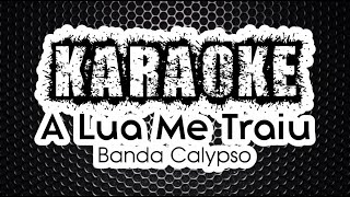 KARAOKE: A LUA ME TRAIU | BANDA CALYPSO