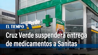 El 15 de noviembre Cruz Verde dejará de entregar medicamentos a EPS Sanitas | El Tiempo