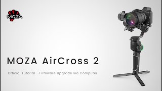 MOZA AirCross 2 Official Tutorial Part 03—Firmware Upgrade via Computer