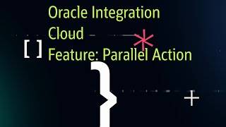 Oracle Integration Cloud - Feature -  Parallel Action