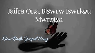 Jaifra Ona Biswrw Iswrkou Mwntiya (1 John 4) || New Bodo Gospel Song