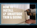How To Install LP® SmartSide® Trim & Siding Products How To Install LP® SmartSide® Trim & Siding Products