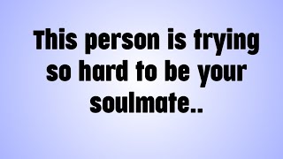 💌 This person is trying so hard to be your soulmate..