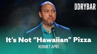 Hawaiian pizza Isn't Hawaiian. Kermet Apio - Full Special