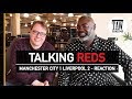 Manchester City 1 Liverpool 2 - Reaction  | TALKING REDS